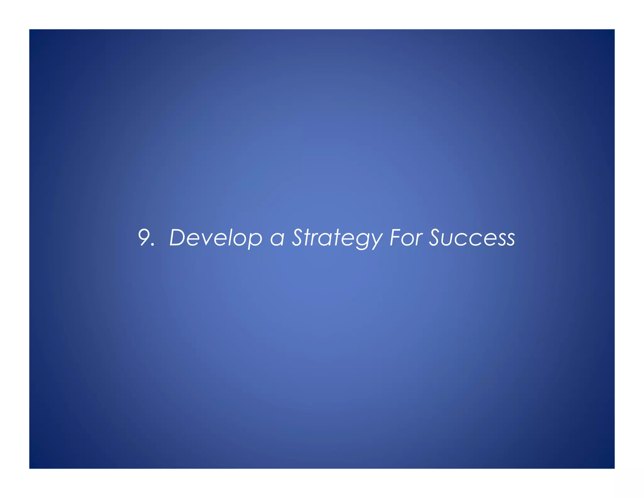 9. Develop a Strategy For Success
 