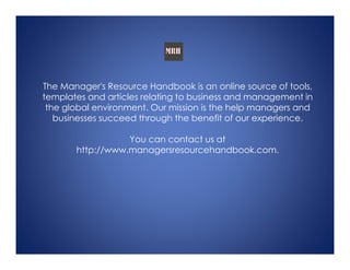 The Manager's Resource Handbook is an online source of tools,
templates and articles relating to business and management i...