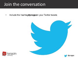 #proppc
Join the conversation
• Include the hashtag#proppcin your Twitter tweets
 