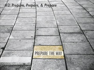 #3: Prepare, Prepare, & Prepare