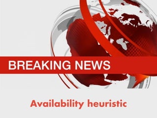 Availability heuristic
 