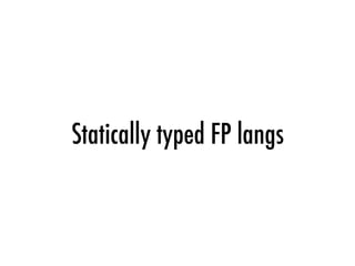 Statically typed FP langs
 