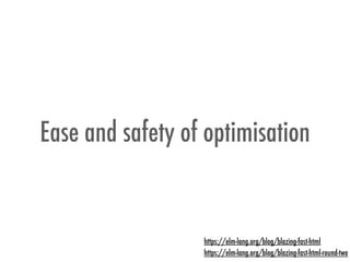 Ease and safety of optimisation
https://elm-lang.org/blog/blazing-fast-html-round-two
https://elm-lang.org/blog/blazing-fast-html
 