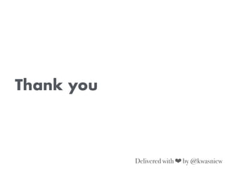 Delivered with ❤ by @kwasniew
Thank you
 