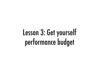 Lesson 3: Get yourself
performance budget
 