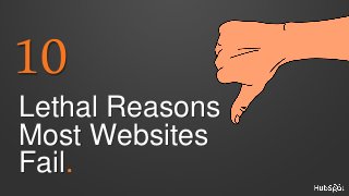 10

Lethal Reasons
Most Websites
Fail.

 