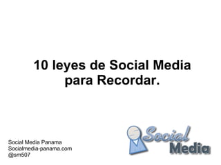 10 leyes de Social Media para Recordar. Social Media Panama Socialmedia-panama.com @sm507 