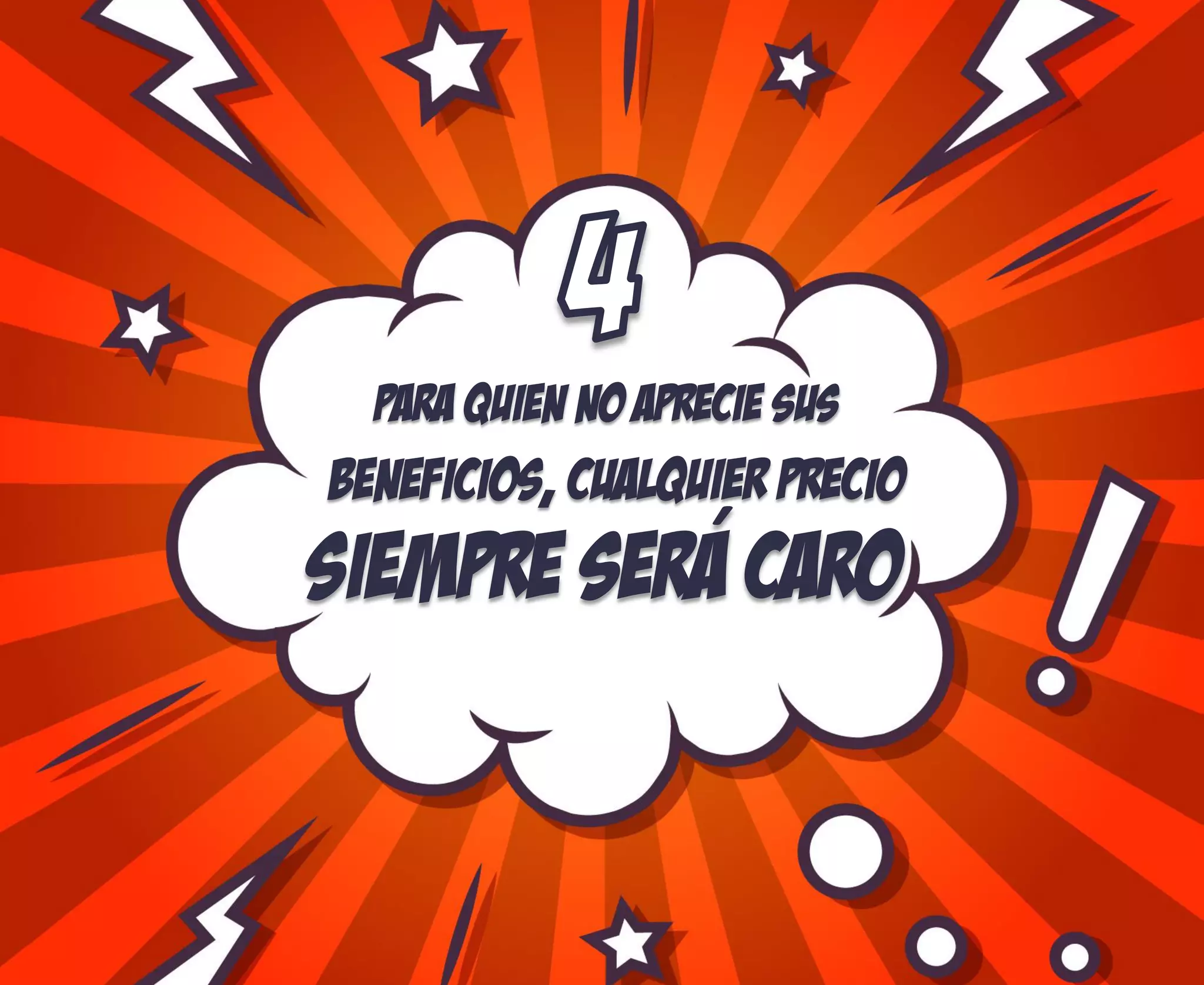 Para quien no aprecie sus
Siempre sera caro
Beneficios, cualquier precio
´
