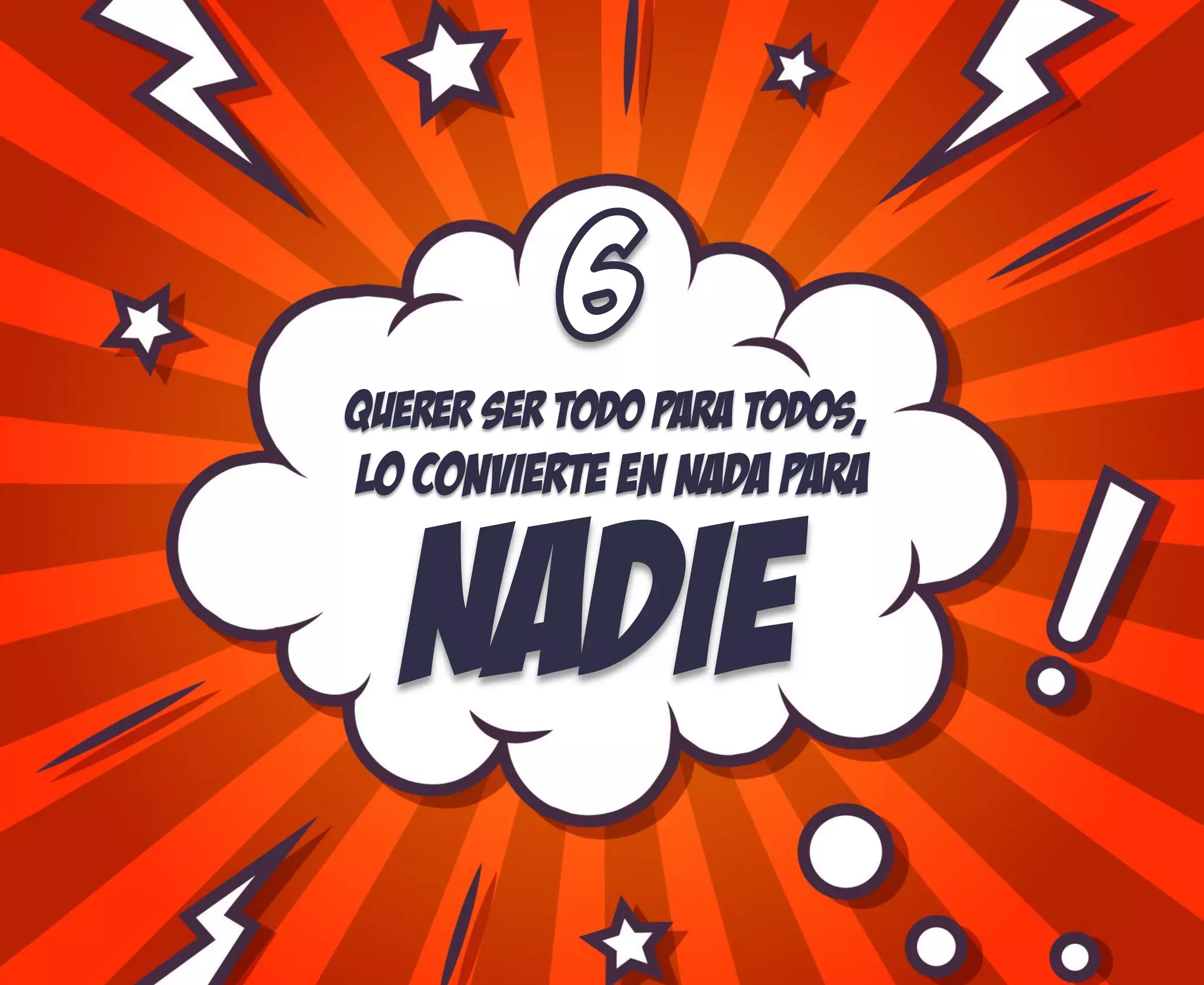 Querer ser todo para todos,
nadie
Lo convierte en nada para