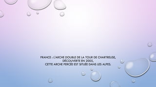 FRANCE : L'ARCHE DOUBLE DE LA TOUR DE CHARTREUSE,
DÉCOUVERTE EN 2005,
CETTE ARCHE PERCÉE EST SITUÉE DANS LES ALPES.
 
