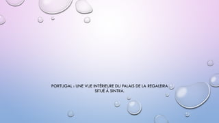 PORTUGAL : UNE VUE INTÉRIEURE DU PALAIS DE LA REGALEIRA
SITUÉ À SINTRA.
 