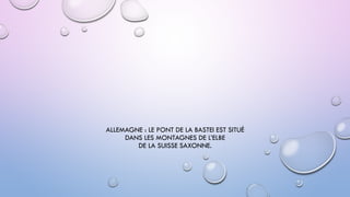 ALLEMAGNE : LE PONT DE LA BASTEI EST SITUÉ
DANS LES MONTAGNES DE L’ELBE
DE LA SUISSE SAXONNE.
 