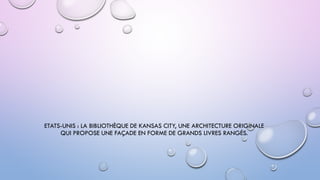 ETATS-UNIS : LA BIBLIOTHÈQUE DE KANSAS CITY, UNE ARCHITECTURE ORIGINALE
QUI PROPOSE UNE FAÇADE EN FORME DE GRANDS LIVRES RANGÉS.
 