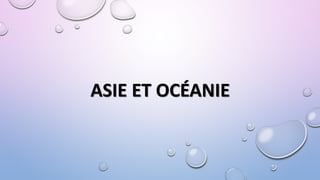 ASIE ET OCÉANIE
 