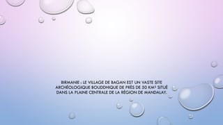 BIRMANIE : LE VILLAGE DE BAGAN EST UN VASTE SITE
ARCHÉOLOGIQUE BOUDDHIQUE DE PRÈS DE 50 KM² SITUÉ
DANS LA PLAINE CENTRALE DE LA RÉGION DE MANDALAY.
 