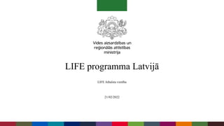 LIFE programma Latvijā
LIFE Atbalsta vienība
21/02/2022
 