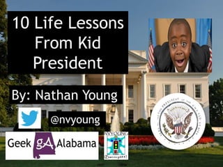 10 Life Lessons
From Kid
President
By: Nathan Young
@nvyoung
 