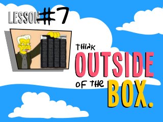 Lesson
outside
Think
of the
box.
#7
 