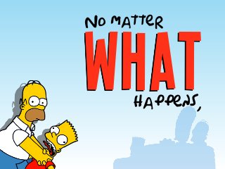 what
No matter
happens,
 