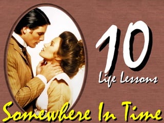 Somewhere In TimeSomewhere In Time
Life LessonsLife Lessons
1010
 