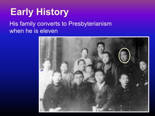 Early History 
His family converts to Presbyterianism when he is eleven  