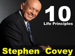 Stephen Covey
10Life Principles
 