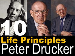 10 
Life Principles 
Peter Drucker 
 