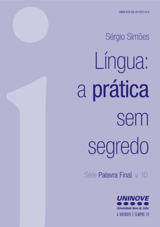 jLíngua:
a prática
sem
segredo
Série Palavra Final, v. 10
Sérgio Simões
ISBN 978-85-911257-0-8
 