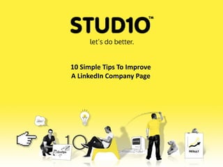 10 Simple Tips To Improve
A LinkedIn Company Page
 
