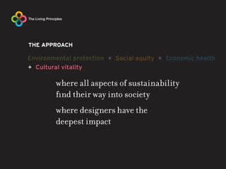 THE APPROACH




       where all aspects of sustainability
       find their way into society
       where designers have the
       deepest impact
 