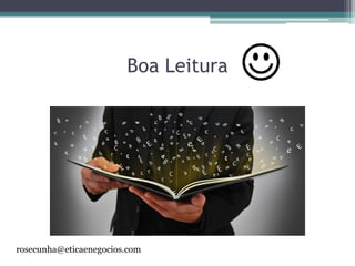 Boa Leitura
rosecunha@eticaenegocios.com
 