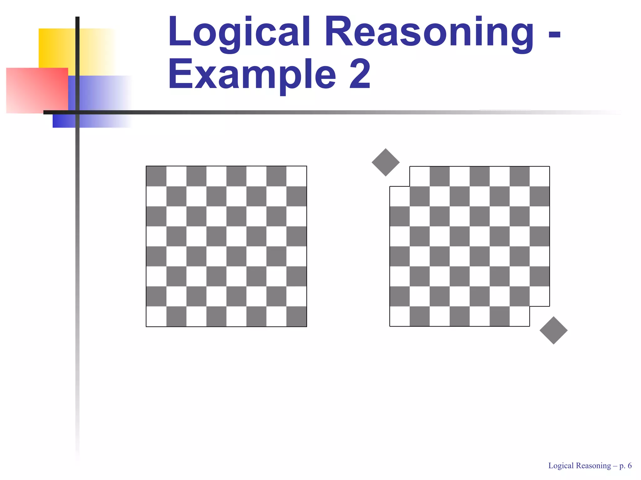 Logical Reasoning -
Example 2




                  Logical Reasoning – p.
 