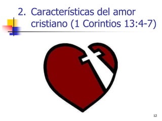 1212
2. Características del amor
cristiano (1 Corintios 13:4-7)
 