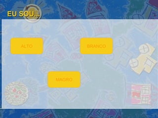 EU SOU... ALTO MAGRO BRANCO 