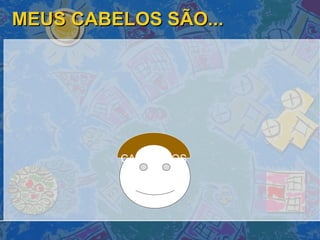 MEUS CABELOS SÃO... CASTANHOS 