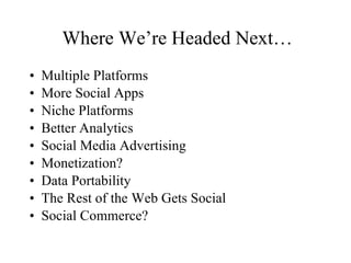 Where We’re Headed Next… <ul><li>Multiple Platforms </li></ul><ul><li>More Social Apps </li></ul><ul><li>Niche Platforms <...