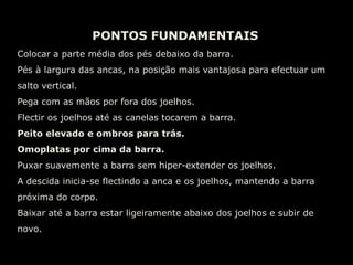 PONTOS FUNDAMENTAISNesta variante do agachamento, o peso situa-se nos ombros.Cotovelos elevados.Peso Mortocom barra
