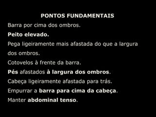  Mãos ao lado do tronco, abaixo da linha dos ombros e afastadas do tronco.