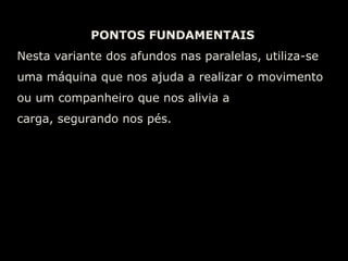  Mãos ao lado do tronco, abaixo da linha dos ombros e afastadas do tronco.