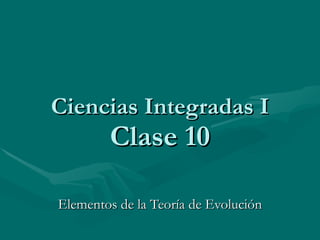 Ciencias Integradas I Clase 10 Elementos de la Teoría de Evolución 