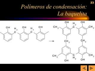 23
          Polímeros de condensación:
                         La baquelita
                                OH     H2   OH

OH        OH        OH   CH 2          C              CH 2
     H2        H2
     C         C


                                CH 2        CH 2




                         CH 2          C              CH 2
                                       H2
                                OH          OH


                                                 23
 