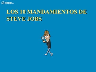 LOS 10 MANDAMIENTOS DE
STEVE JOBS
 