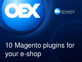 10 Magento plugins for
your e-shop

 