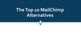 TheTop 10 MailChimp
Alternatives
 