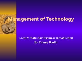 Management of Technology Lecture Notes for Business Introduction By Fahmy Radhi 