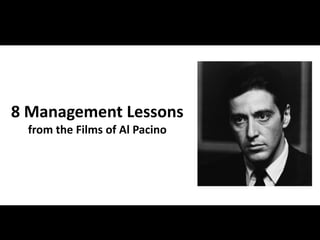 8 Management Lessons
from the Films of Al Pacino
 