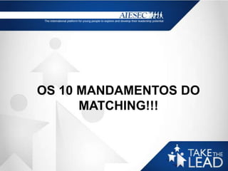 OS 10 MANDAMENTOS DO
      MATCHING!!!
 