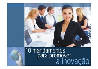 Inovação 3M do Brasil




                            10 mandamentos
                                para promover
© 3M 2009. All Rights Reserved         a inovação
 