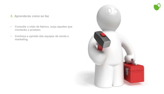 Conheça o mercado que atuará, os melhores players nacionais e internacionais e  saiba como eles fazem.1.   Conhecerás o Mercado