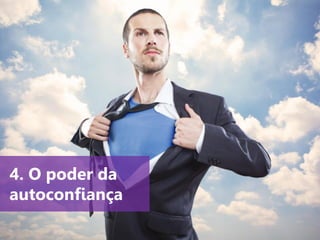 www.agendor.com.br
4. O poder da
autoconfiança
 
